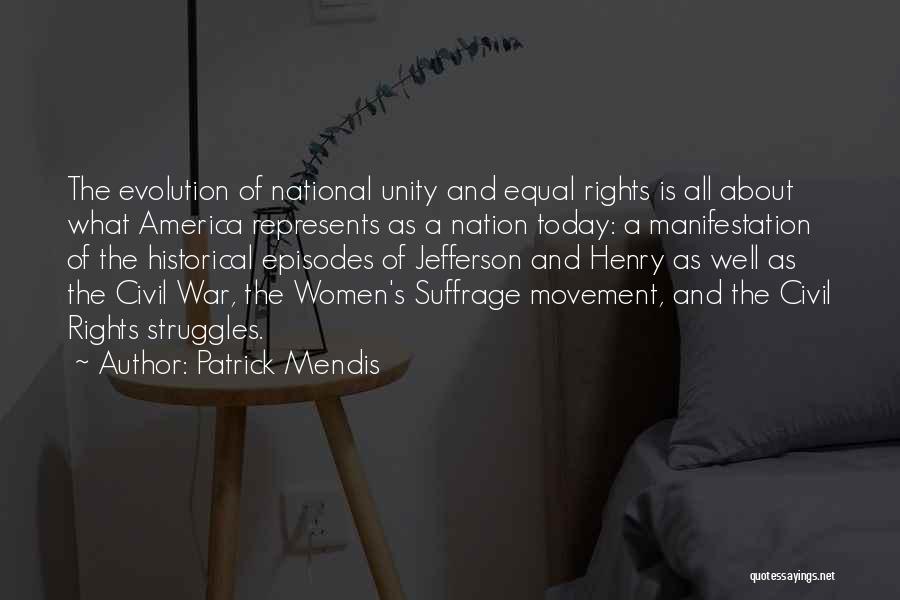 Patrick Mendis Quotes: The Evolution Of National Unity And Equal Rights Is All About What America Represents As A Nation Today: A Manifestation