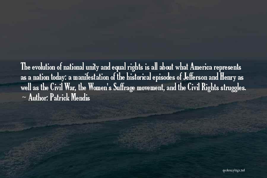 Patrick Mendis Quotes: The Evolution Of National Unity And Equal Rights Is All About What America Represents As A Nation Today: A Manifestation