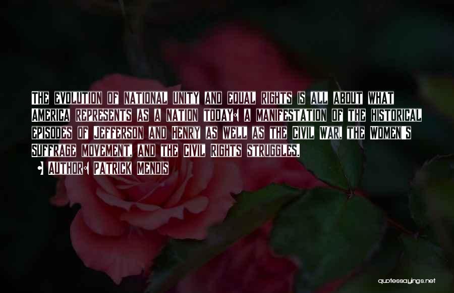 Patrick Mendis Quotes: The Evolution Of National Unity And Equal Rights Is All About What America Represents As A Nation Today: A Manifestation