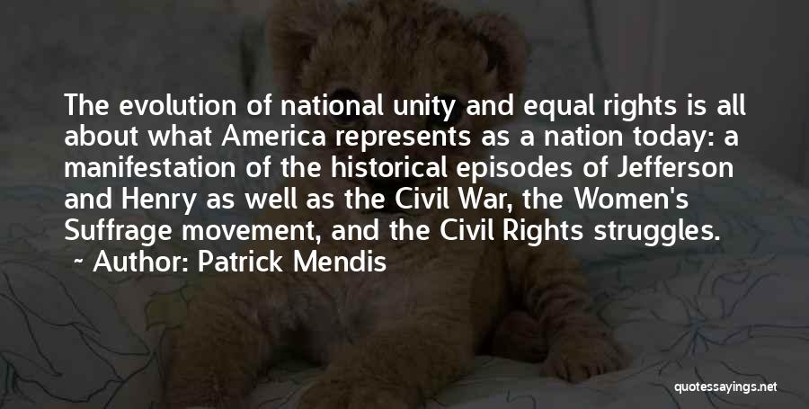 Patrick Mendis Quotes: The Evolution Of National Unity And Equal Rights Is All About What America Represents As A Nation Today: A Manifestation