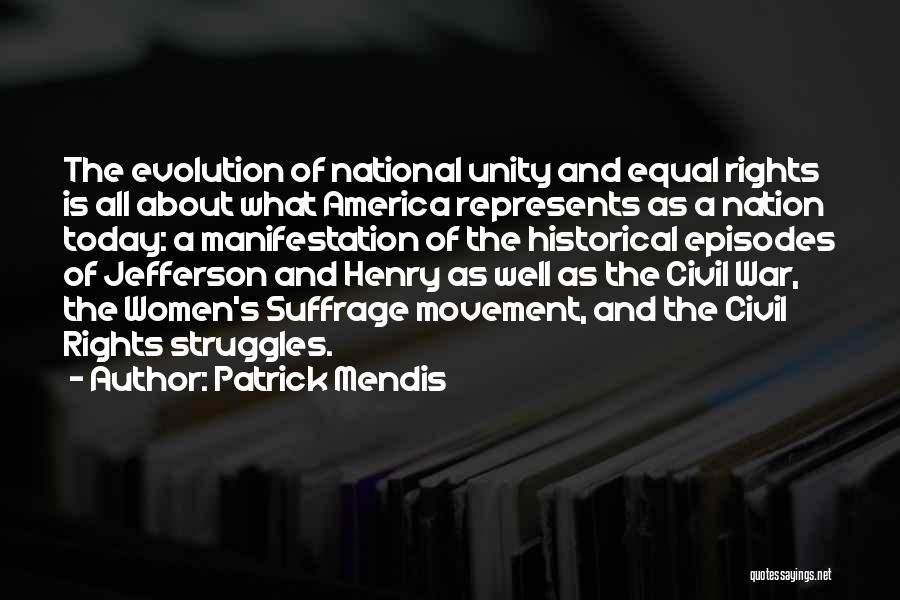 Patrick Mendis Quotes: The Evolution Of National Unity And Equal Rights Is All About What America Represents As A Nation Today: A Manifestation