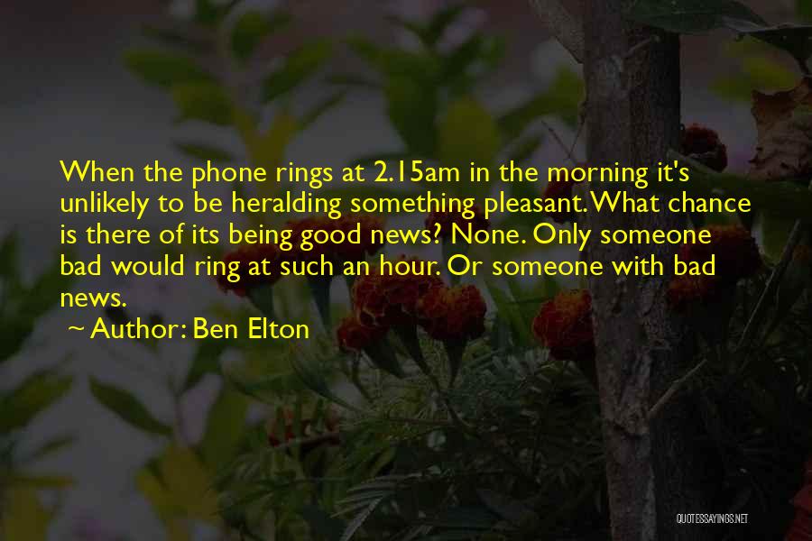 Ben Elton Quotes: When The Phone Rings At 2.15am In The Morning It's Unlikely To Be Heralding Something Pleasant. What Chance Is There