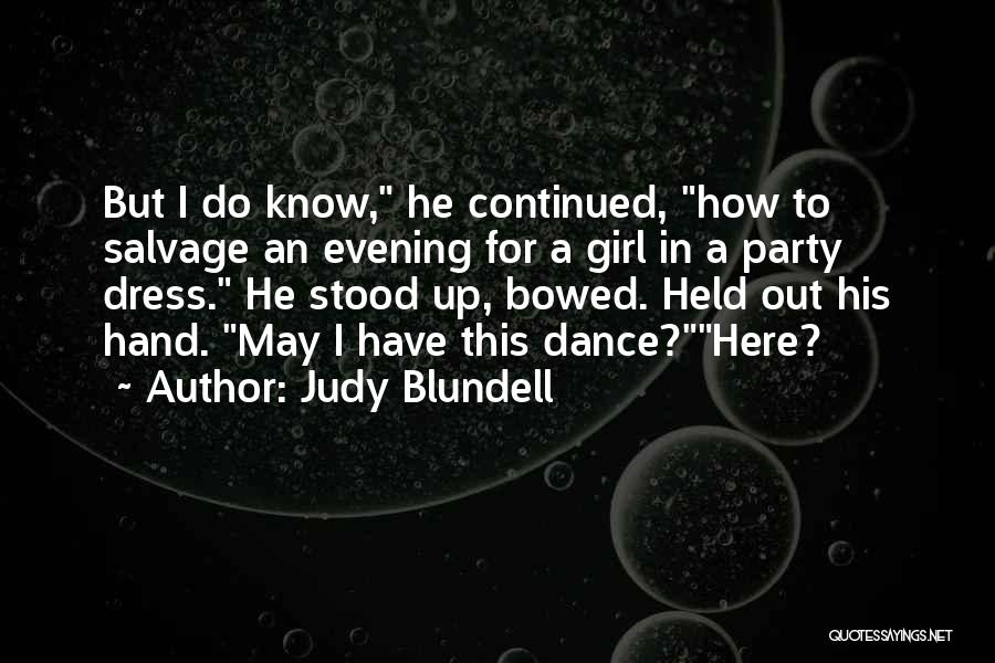 Judy Blundell Quotes: But I Do Know, He Continued, How To Salvage An Evening For A Girl In A Party Dress. He Stood