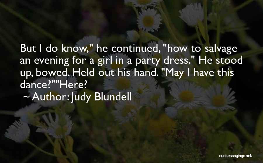 Judy Blundell Quotes: But I Do Know, He Continued, How To Salvage An Evening For A Girl In A Party Dress. He Stood