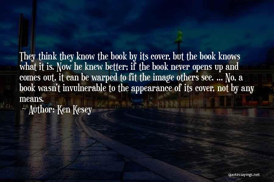 Ken Kesey Quotes: They Think They Know The Book By Its Cover, But The Book Knows What It Is. Now He Knew Better;