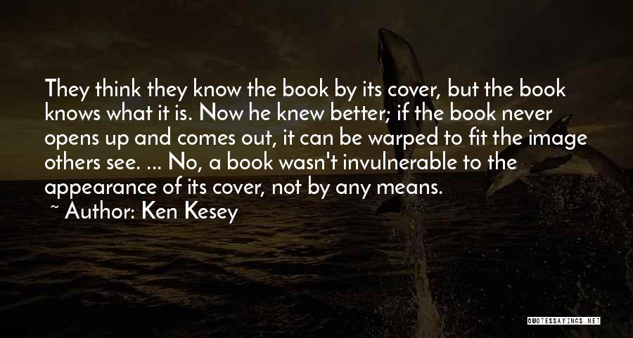 Ken Kesey Quotes: They Think They Know The Book By Its Cover, But The Book Knows What It Is. Now He Knew Better;