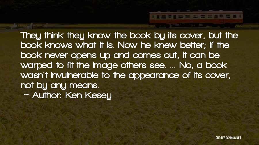 Ken Kesey Quotes: They Think They Know The Book By Its Cover, But The Book Knows What It Is. Now He Knew Better;