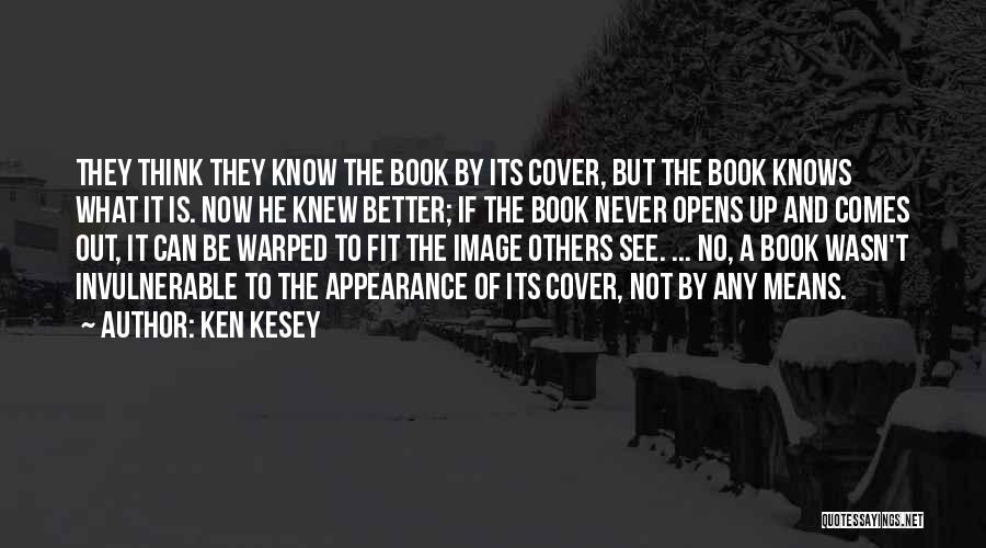 Ken Kesey Quotes: They Think They Know The Book By Its Cover, But The Book Knows What It Is. Now He Knew Better;