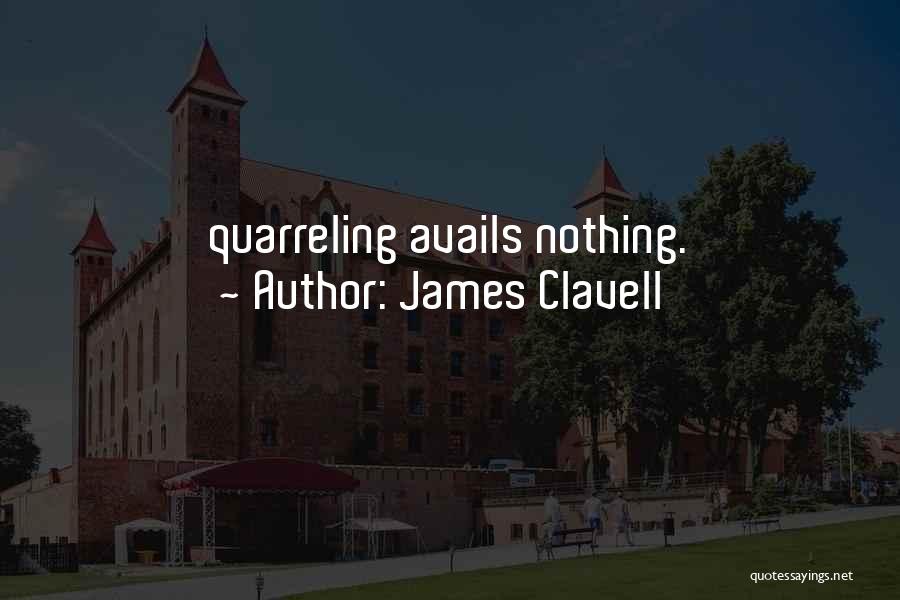 James Clavell Quotes: Quarreling Avails Nothing.