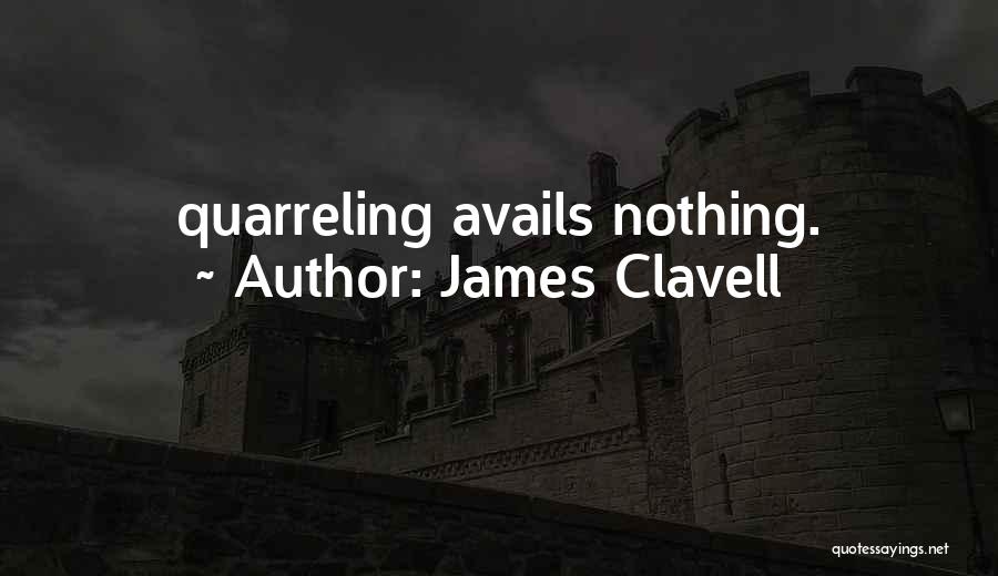 James Clavell Quotes: Quarreling Avails Nothing.