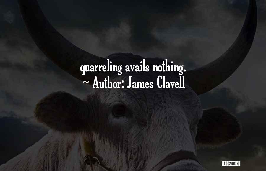 James Clavell Quotes: Quarreling Avails Nothing.