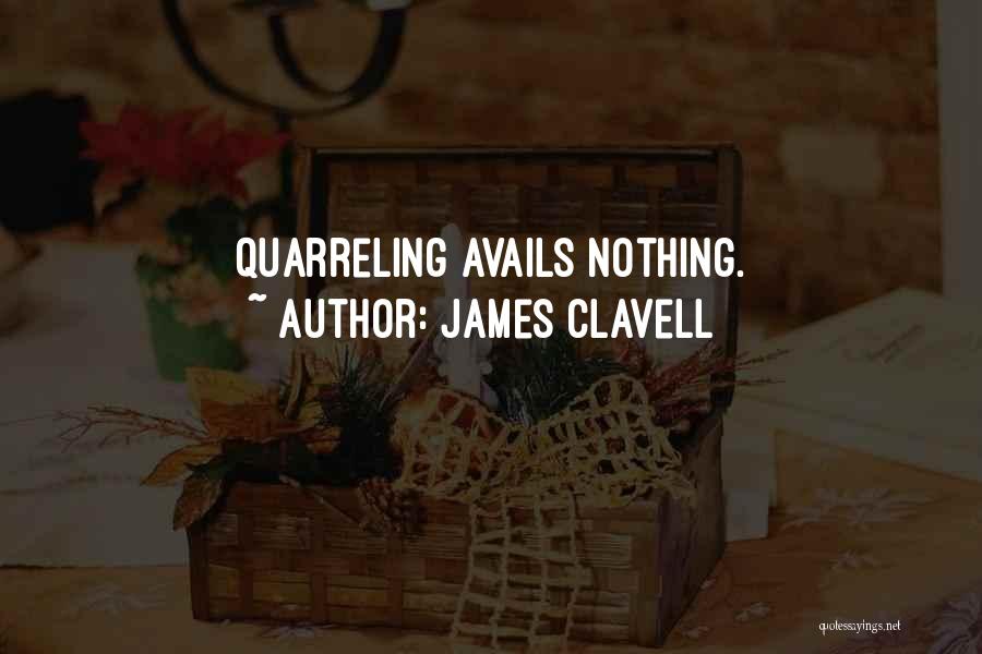 James Clavell Quotes: Quarreling Avails Nothing.