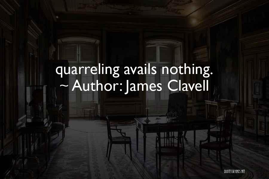 James Clavell Quotes: Quarreling Avails Nothing.