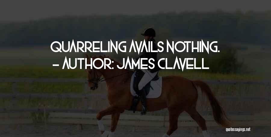 James Clavell Quotes: Quarreling Avails Nothing.