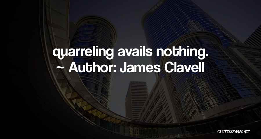 James Clavell Quotes: Quarreling Avails Nothing.