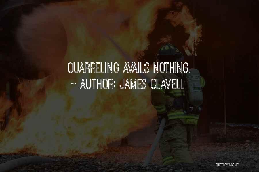 James Clavell Quotes: Quarreling Avails Nothing.