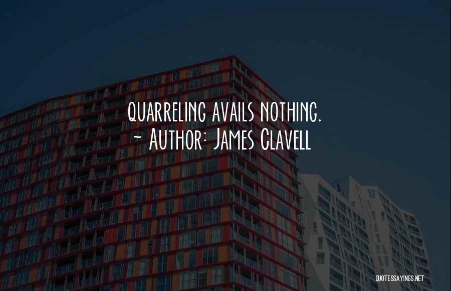 James Clavell Quotes: Quarreling Avails Nothing.
