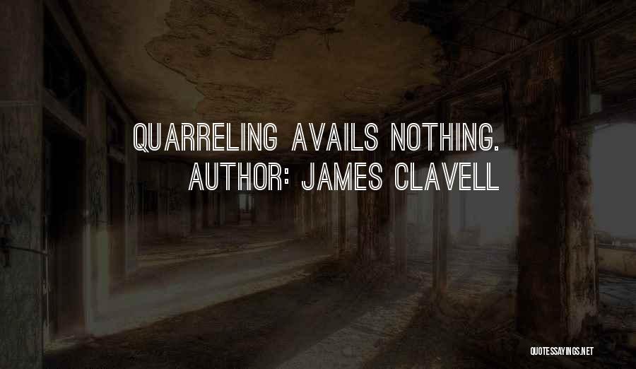 James Clavell Quotes: Quarreling Avails Nothing.