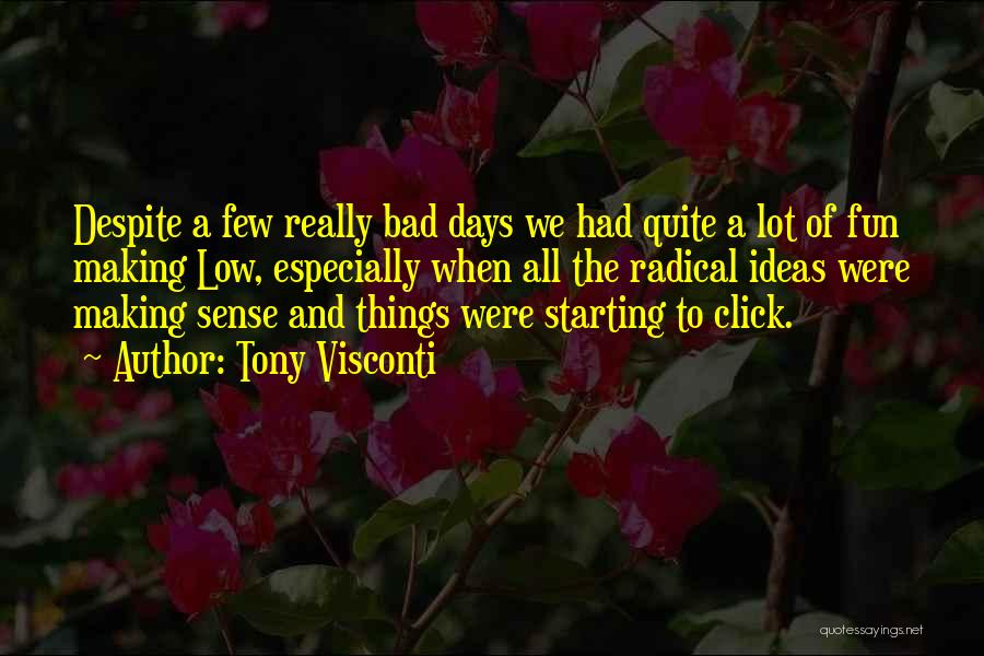 Tony Visconti Quotes: Despite A Few Really Bad Days We Had Quite A Lot Of Fun Making Low, Especially When All The Radical