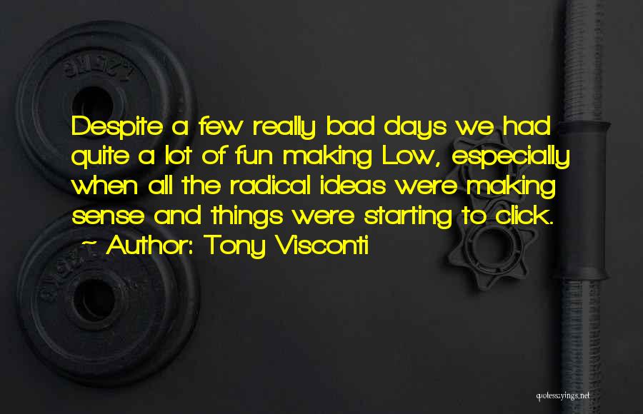 Tony Visconti Quotes: Despite A Few Really Bad Days We Had Quite A Lot Of Fun Making Low, Especially When All The Radical