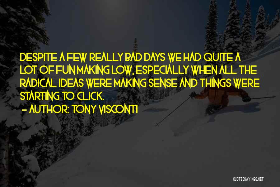 Tony Visconti Quotes: Despite A Few Really Bad Days We Had Quite A Lot Of Fun Making Low, Especially When All The Radical