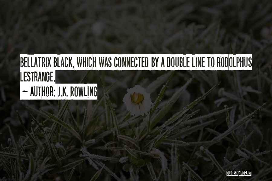J.K. Rowling Quotes: Bellatrix Black, Which Was Connected By A Double Line To Rodolphus Lestrange.