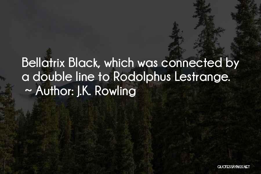 J.K. Rowling Quotes: Bellatrix Black, Which Was Connected By A Double Line To Rodolphus Lestrange.
