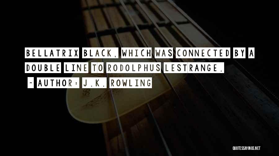 J.K. Rowling Quotes: Bellatrix Black, Which Was Connected By A Double Line To Rodolphus Lestrange.