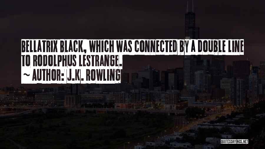 J.K. Rowling Quotes: Bellatrix Black, Which Was Connected By A Double Line To Rodolphus Lestrange.