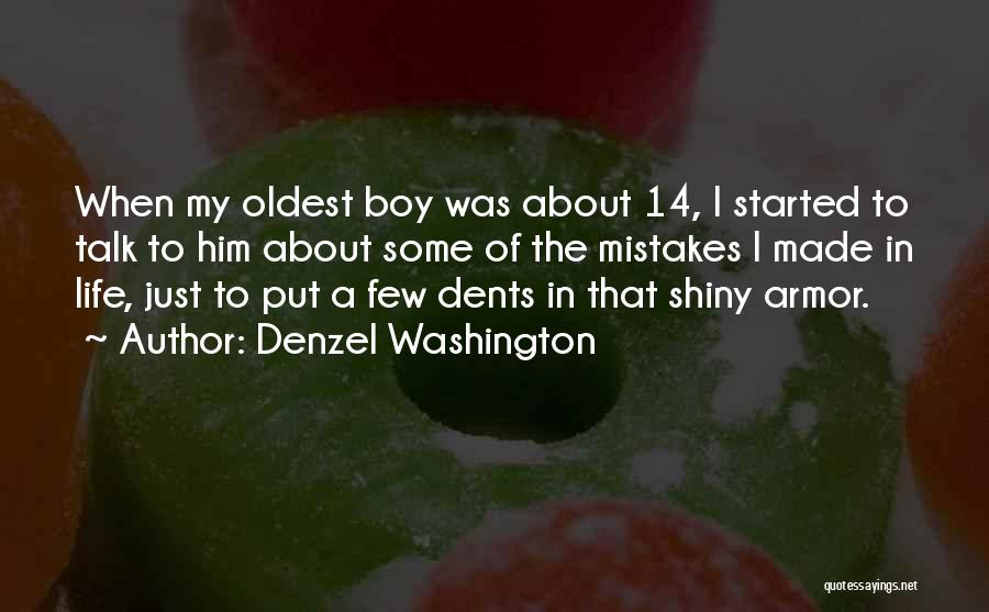 Denzel Washington Quotes: When My Oldest Boy Was About 14, I Started To Talk To Him About Some Of The Mistakes I Made