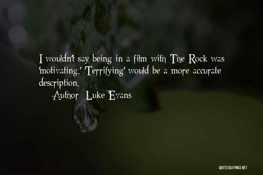 Luke Evans Quotes: I Wouldn't Say Being In A Film With The Rock Was 'motivating.' 'terrifying' Would Be A More Accurate Description.