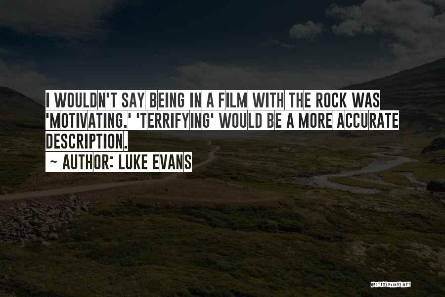 Luke Evans Quotes: I Wouldn't Say Being In A Film With The Rock Was 'motivating.' 'terrifying' Would Be A More Accurate Description.