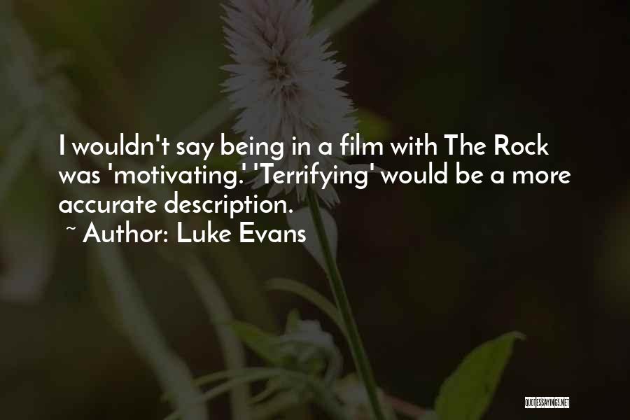 Luke Evans Quotes: I Wouldn't Say Being In A Film With The Rock Was 'motivating.' 'terrifying' Would Be A More Accurate Description.