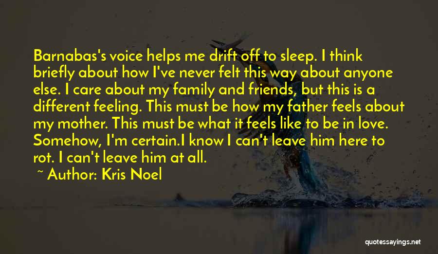 Kris Noel Quotes: Barnabas's Voice Helps Me Drift Off To Sleep. I Think Briefly About How I've Never Felt This Way About Anyone