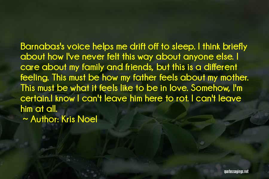 Kris Noel Quotes: Barnabas's Voice Helps Me Drift Off To Sleep. I Think Briefly About How I've Never Felt This Way About Anyone