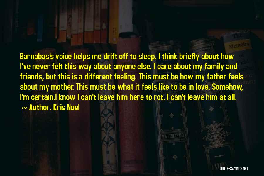 Kris Noel Quotes: Barnabas's Voice Helps Me Drift Off To Sleep. I Think Briefly About How I've Never Felt This Way About Anyone