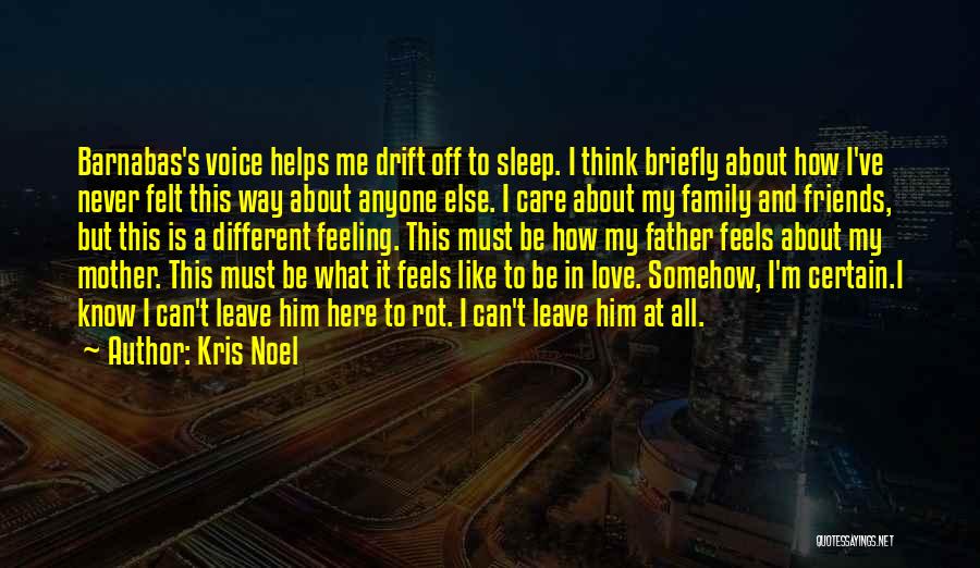 Kris Noel Quotes: Barnabas's Voice Helps Me Drift Off To Sleep. I Think Briefly About How I've Never Felt This Way About Anyone