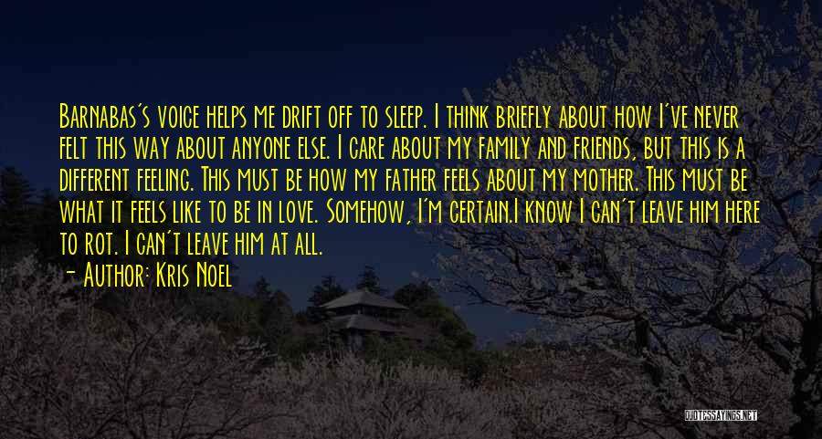 Kris Noel Quotes: Barnabas's Voice Helps Me Drift Off To Sleep. I Think Briefly About How I've Never Felt This Way About Anyone