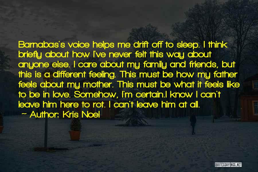 Kris Noel Quotes: Barnabas's Voice Helps Me Drift Off To Sleep. I Think Briefly About How I've Never Felt This Way About Anyone