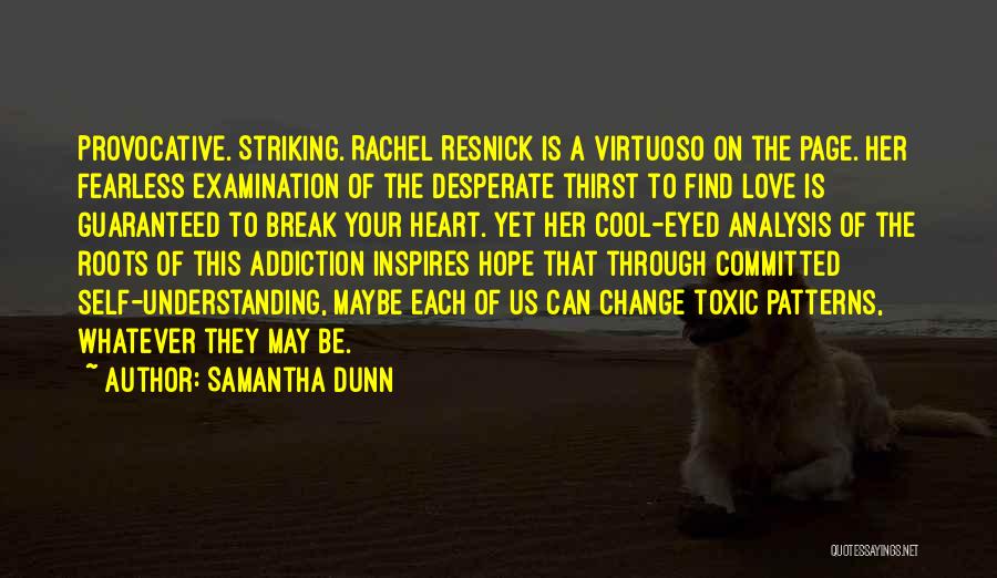 Samantha Dunn Quotes: Provocative. Striking. Rachel Resnick Is A Virtuoso On The Page. Her Fearless Examination Of The Desperate Thirst To Find Love