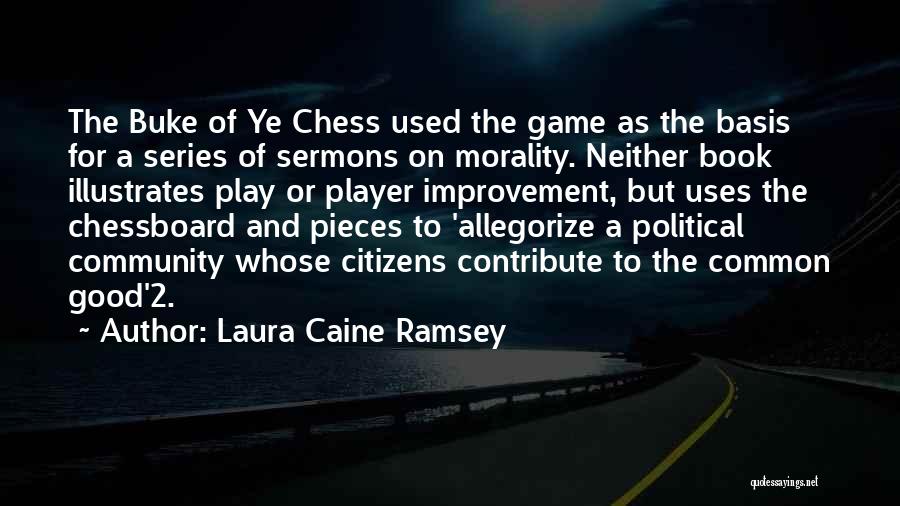 Laura Caine Ramsey Quotes: The Buke Of Ye Chess Used The Game As The Basis For A Series Of Sermons On Morality. Neither Book
