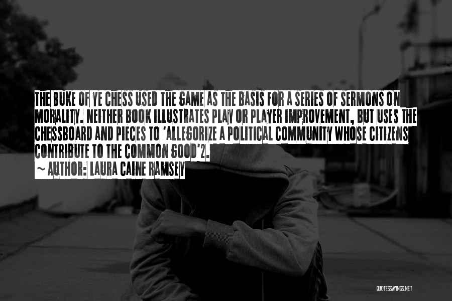 Laura Caine Ramsey Quotes: The Buke Of Ye Chess Used The Game As The Basis For A Series Of Sermons On Morality. Neither Book