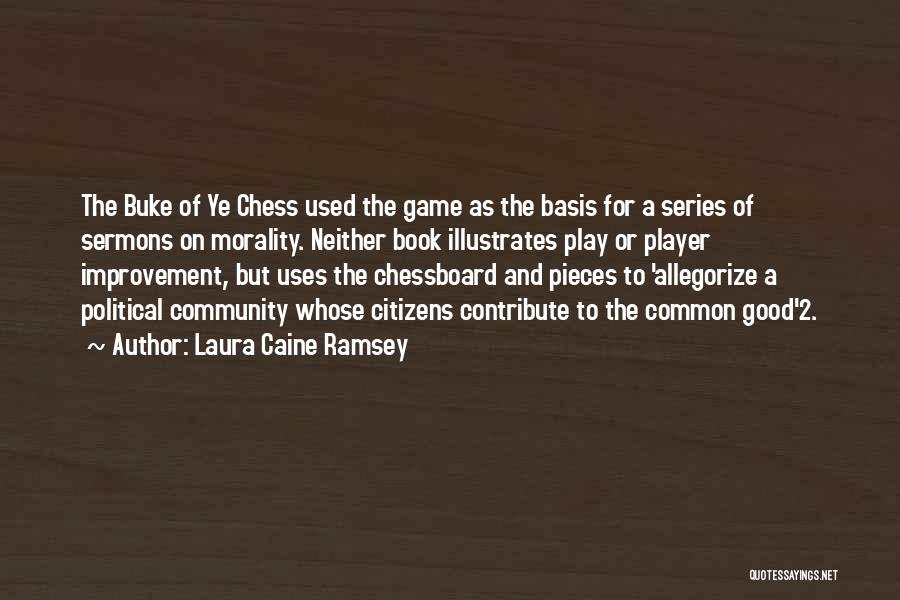 Laura Caine Ramsey Quotes: The Buke Of Ye Chess Used The Game As The Basis For A Series Of Sermons On Morality. Neither Book