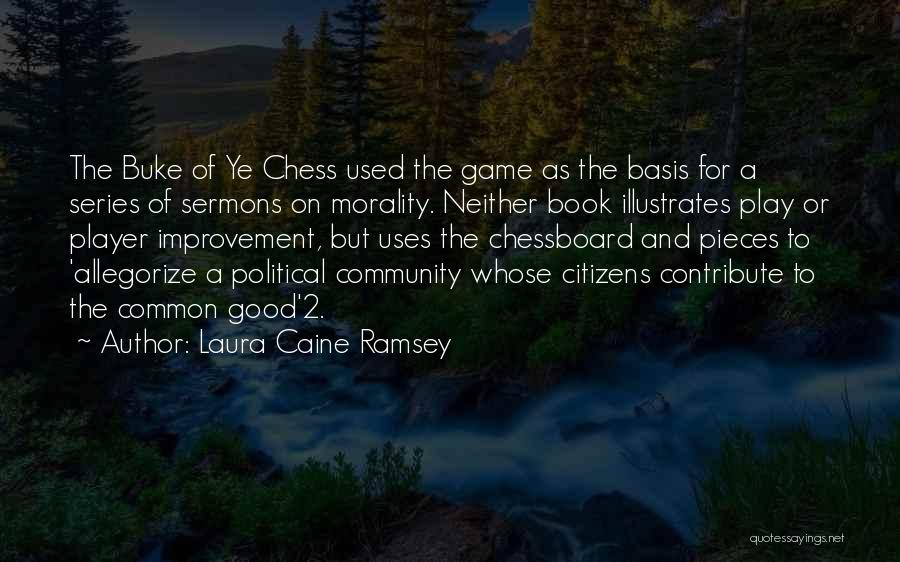 Laura Caine Ramsey Quotes: The Buke Of Ye Chess Used The Game As The Basis For A Series Of Sermons On Morality. Neither Book