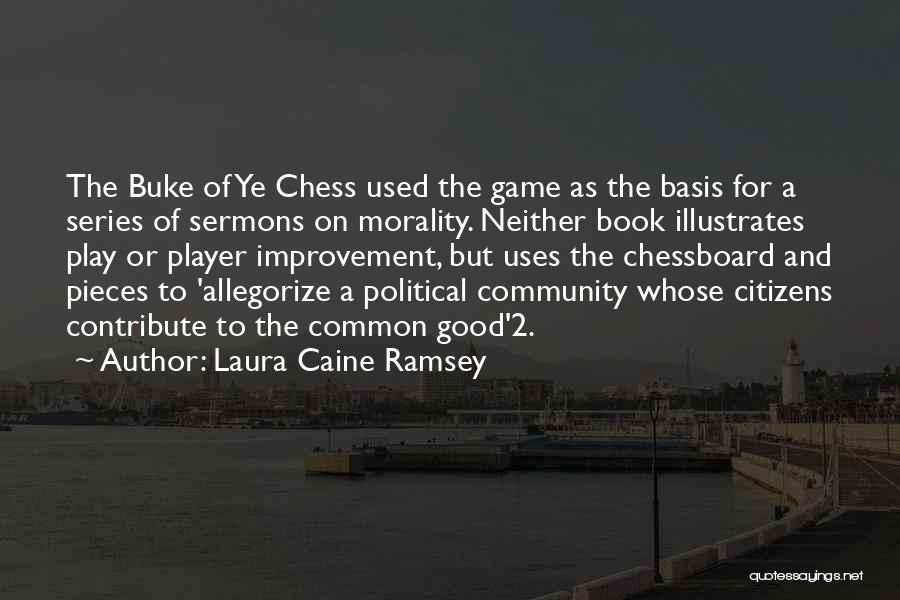 Laura Caine Ramsey Quotes: The Buke Of Ye Chess Used The Game As The Basis For A Series Of Sermons On Morality. Neither Book