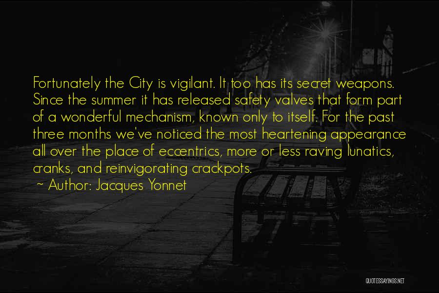 Jacques Yonnet Quotes: Fortunately The City Is Vigilant. It Too Has Its Secret Weapons. Since The Summer It Has Released Safety Valves That