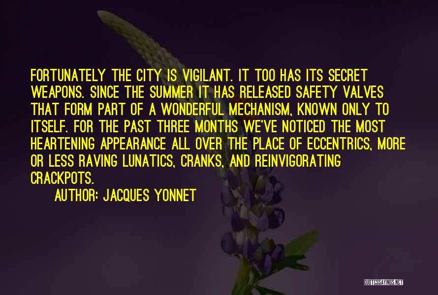 Jacques Yonnet Quotes: Fortunately The City Is Vigilant. It Too Has Its Secret Weapons. Since The Summer It Has Released Safety Valves That