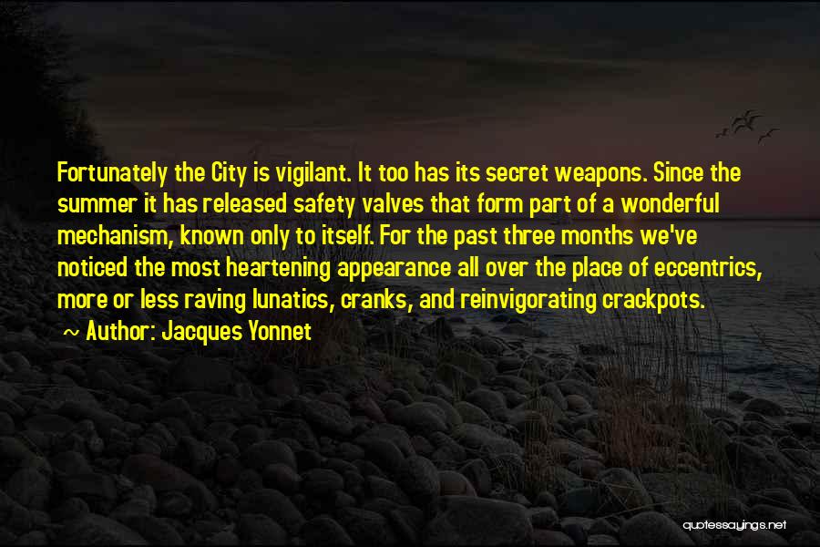 Jacques Yonnet Quotes: Fortunately The City Is Vigilant. It Too Has Its Secret Weapons. Since The Summer It Has Released Safety Valves That