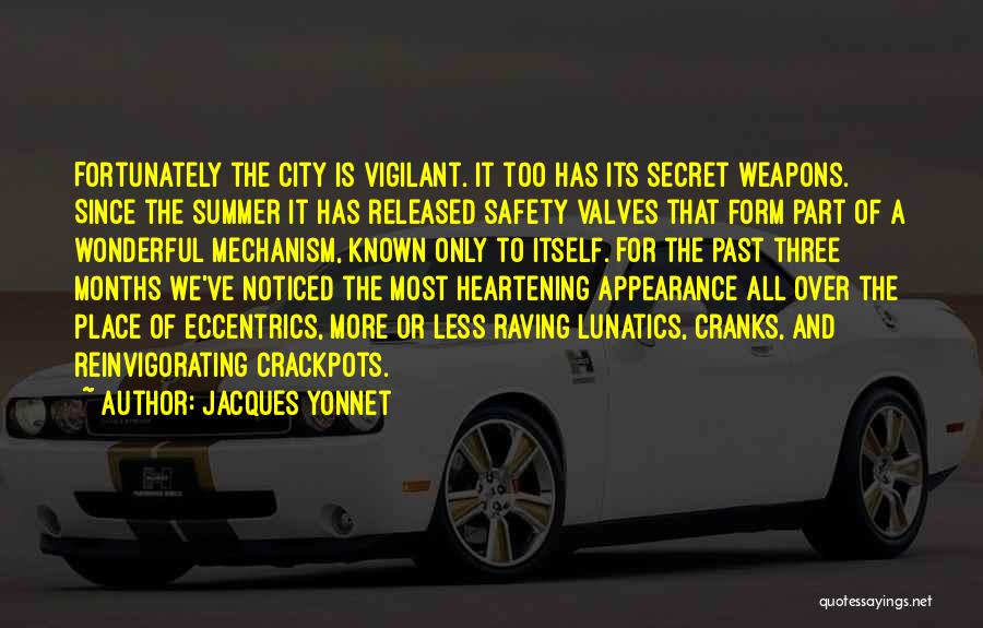 Jacques Yonnet Quotes: Fortunately The City Is Vigilant. It Too Has Its Secret Weapons. Since The Summer It Has Released Safety Valves That