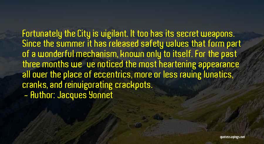 Jacques Yonnet Quotes: Fortunately The City Is Vigilant. It Too Has Its Secret Weapons. Since The Summer It Has Released Safety Valves That